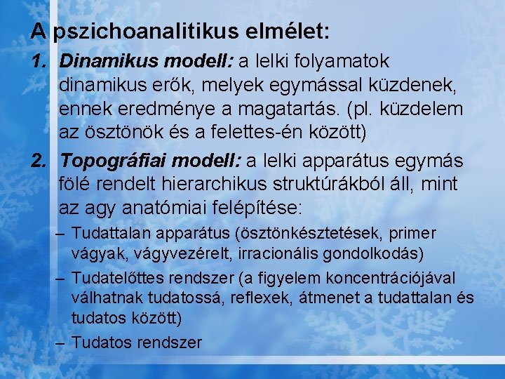 A pszichoanalitikus elmélet: 1. Dinamikus modell: a lelki folyamatok dinamikus erők, melyek egymással küzdenek,