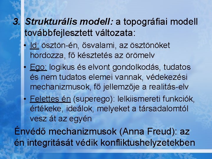 3. Strukturális modell: a topográfiai modell továbbfejlesztett változata: • Id: ösztön-én, ősvalami, az ösztönöket