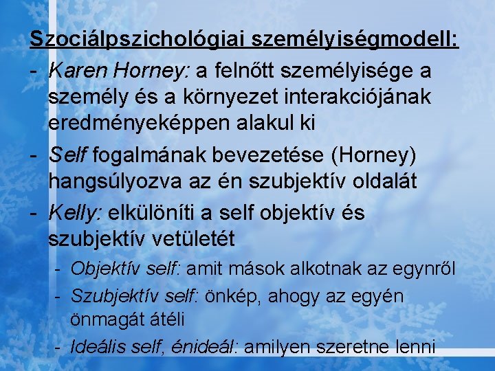 Szociálpszichológiai személyiségmodell: - Karen Horney: a felnőtt személyisége a személy és a környezet interakciójának