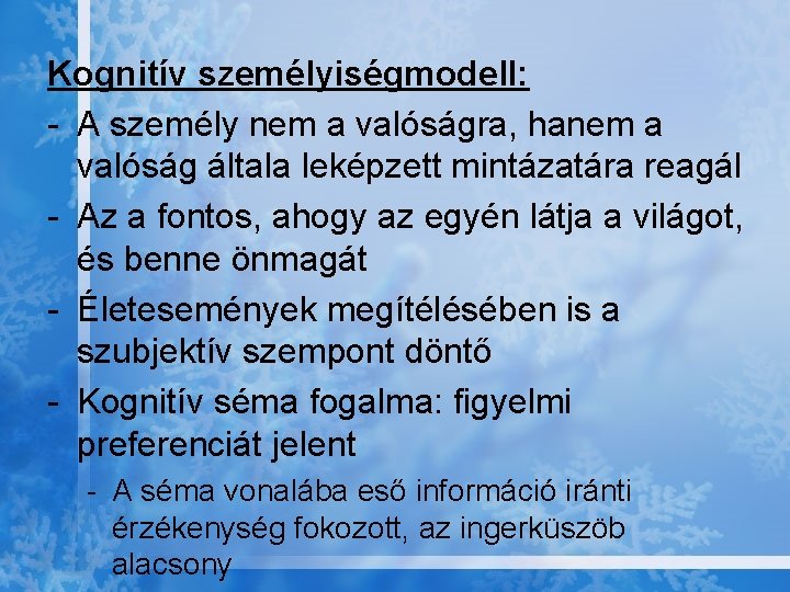 Kognitív személyiségmodell: - A személy nem a valóságra, hanem a valóság általa leképzett mintázatára