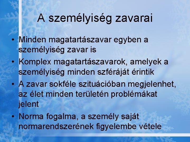 A személyiség zavarai • Minden magatartászavar egyben a személyiség zavar is • Komplex magatartászavarok,