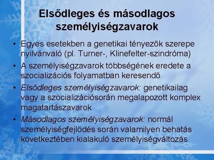 Elsődleges és másodlagos személyiségzavarok • Egyes esetekben a genetikai tényezők szerepe nyilvánvaló (pl. Turner-,