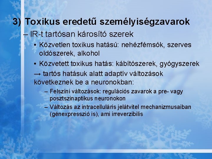 3) Toxikus eredetű személyiségzavarok – IR-t tartósan károsító szerek • Közvetlen toxikus hatású: nehézfémsók,