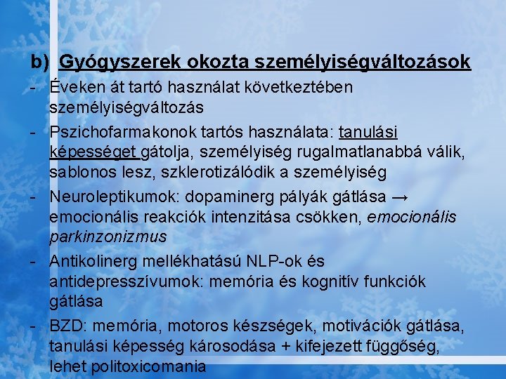 b) Gyógyszerek okozta személyiségváltozások - Éveken át tartó használat következtében személyiségváltozás - Pszichofarmakonok tartós