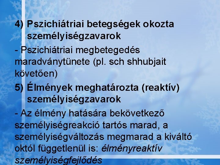 4) Pszichiátriai betegségek okozta személyiségzavarok - Pszichiátriai megbetegedés maradványtünete (pl. sch shhubjait követően) 5)