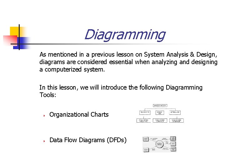 Diagramming As mentioned in a previous lesson on System Analysis & Design, diagrams are