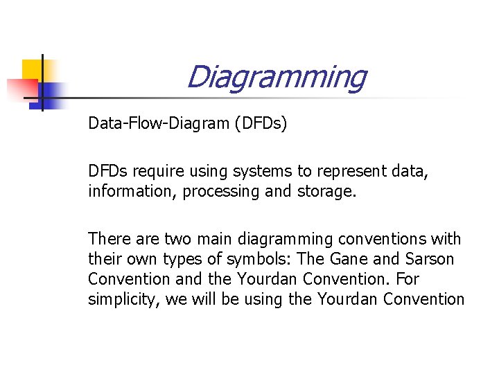 Diagramming Data-Flow-Diagram (DFDs) DFDs require using systems to represent data, information, processing and storage.