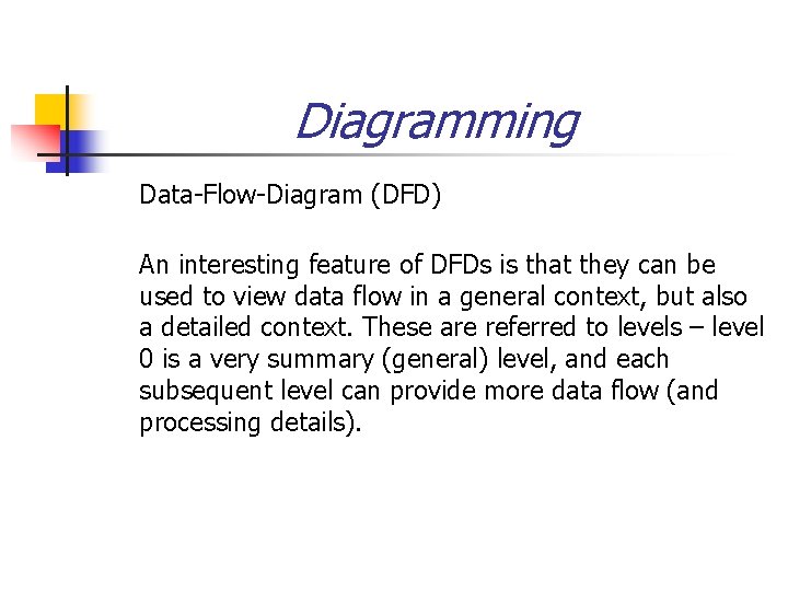 Diagramming Data-Flow-Diagram (DFD) An interesting feature of DFDs is that they can be used