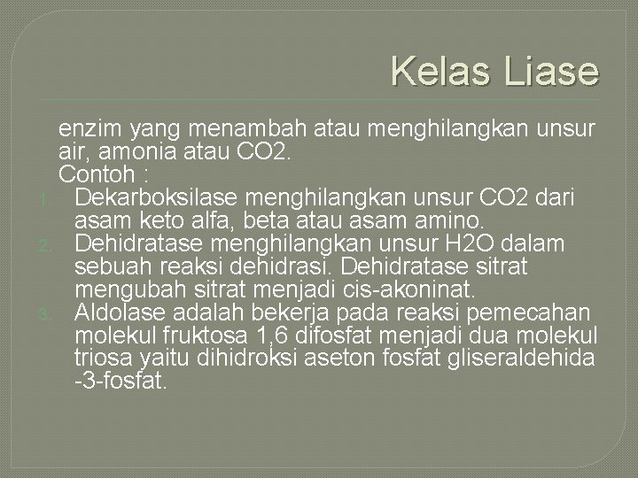 Kelas Liase enzim yang menambah atau menghilangkan unsur air, amonia atau CO 2. Contoh