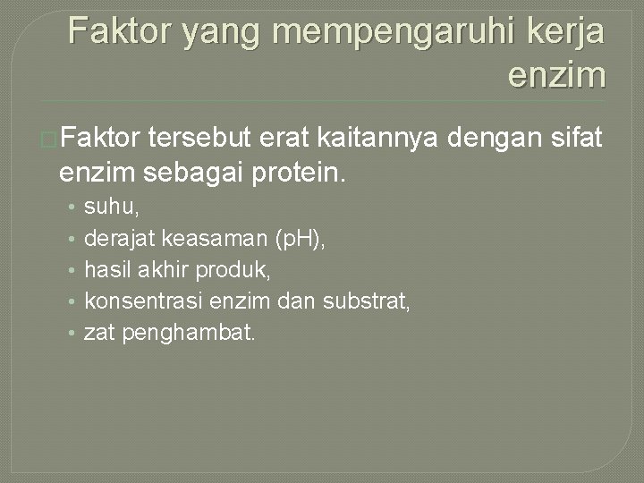 Faktor yang mempengaruhi kerja enzim �Faktor tersebut erat kaitannya dengan sifat enzim sebagai protein.