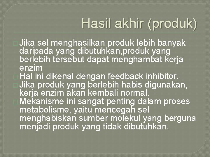 Hasil akhir (produk) � Jika sel menghasilkan produk lebih banyak daripada yang dibutuhkan, produk