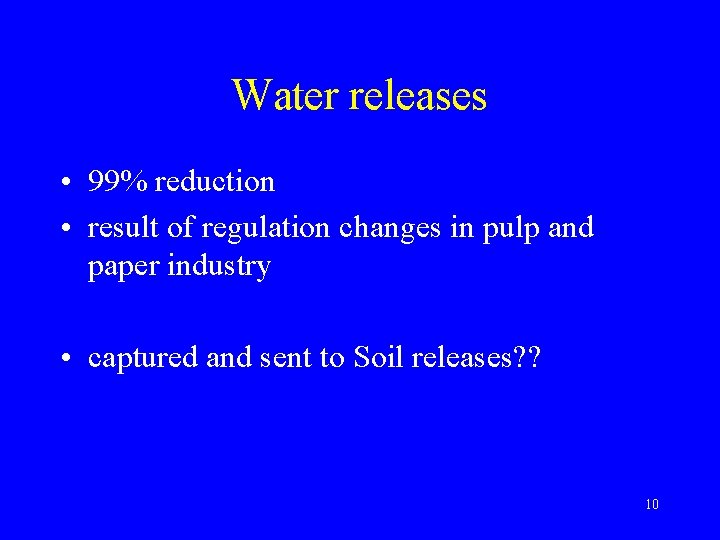 Water releases • 99% reduction • result of regulation changes in pulp and paper