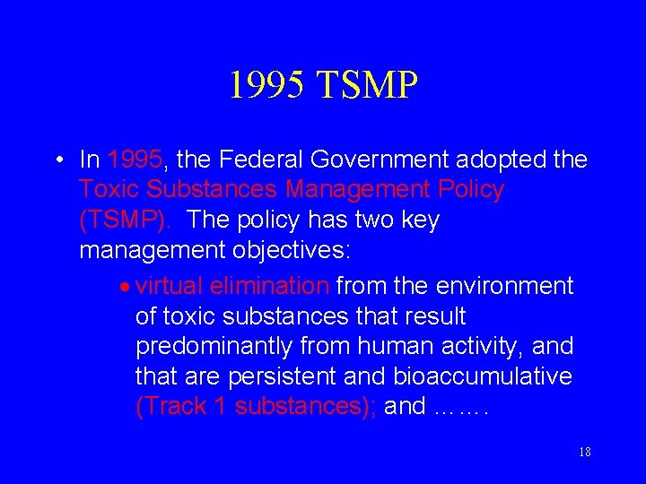 1995 TSMP • In 1995, the Federal Government adopted the Toxic Substances Management Policy