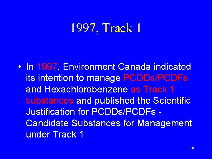 1997, Track 1 • In 1997, Environment Canada indicated its intention to manage PCDDs/PCDFs