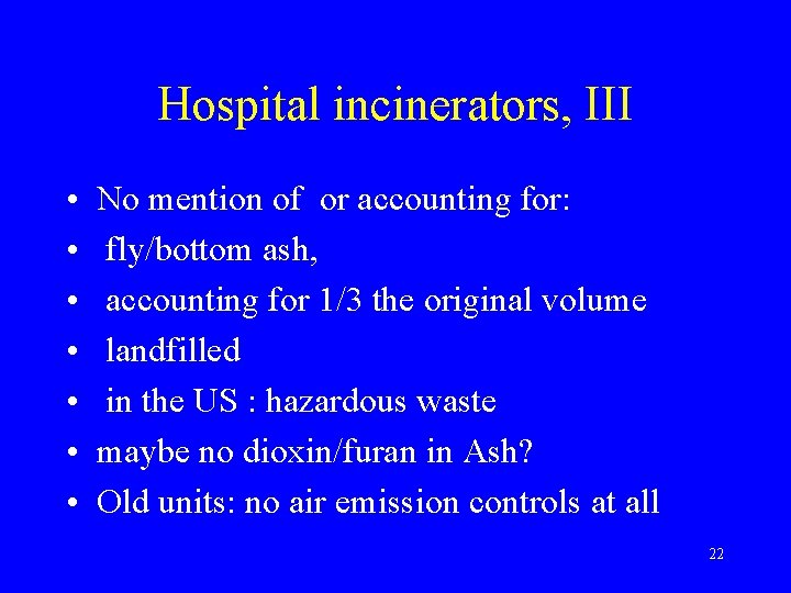 Hospital incinerators, III • • No mention of or accounting for: fly/bottom ash, accounting