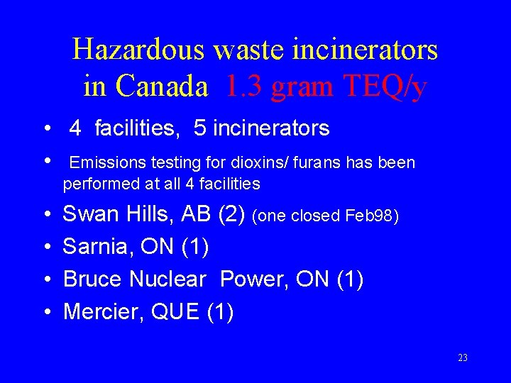 Hazardous waste incinerators in Canada 1. 3 gram TEQ/y • 4 facilities, 5 incinerators