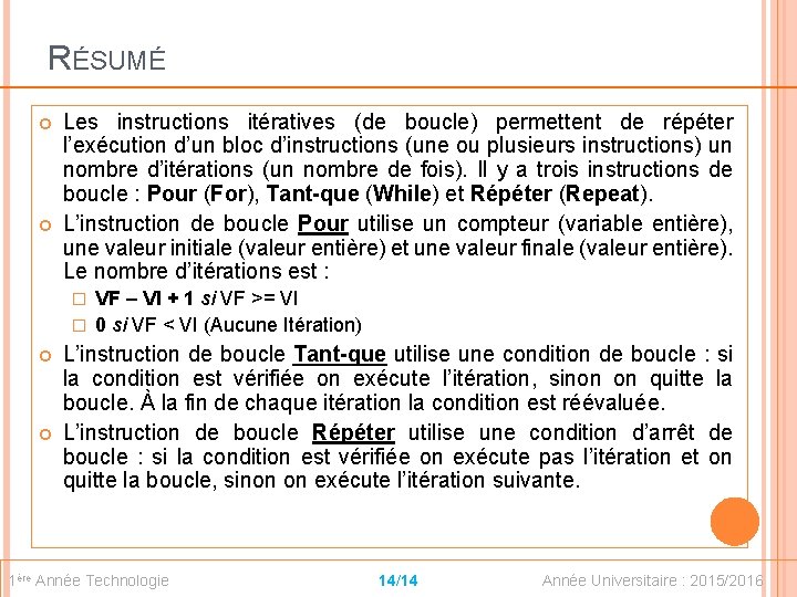 RÉSUMÉ Les instructions itératives (de boucle) permettent de répéter l’exécution d’un bloc d’instructions (une