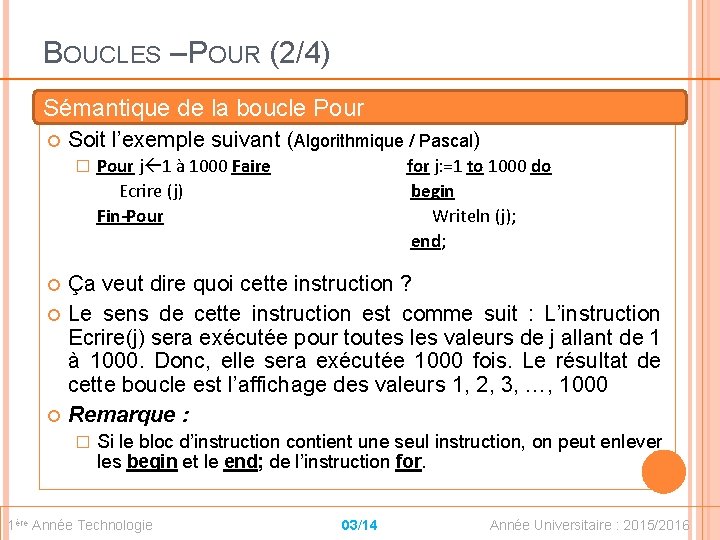 BOUCLES – POUR (2/4) Sémantique de la boucle Pour Soit l’exemple suivant (Algorithmique /