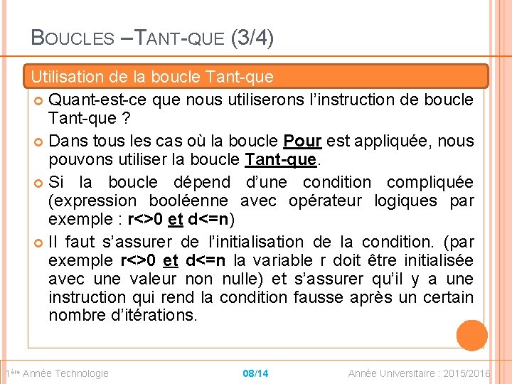 BOUCLES – TANT-QUE (3/4) Utilisation de la boucle Tant-que Quant-est-ce que nous utiliserons l’instruction