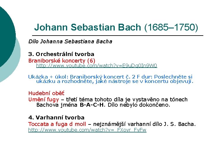 Johann Sebastian Bach (1685– 1750) Dílo Johanna Sebastiana Bacha 3. Orchestrální tvorba Braniborské koncerty