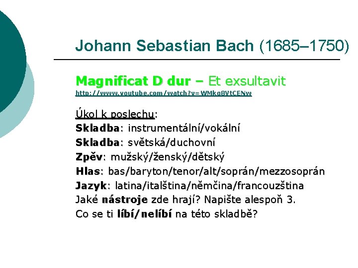 Johann Sebastian Bach (1685– 1750) Magnificat D dur – Et exsultavit http: //www. youtube.