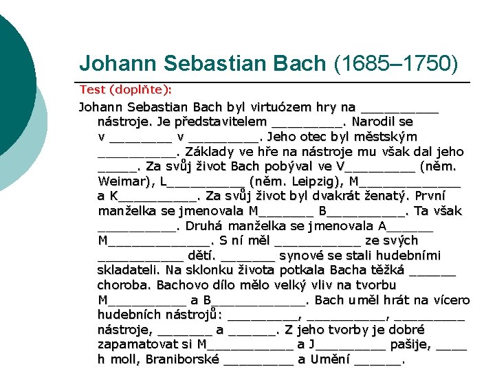 Johann Sebastian Bach (1685– 1750) Test (doplňte): Johann Sebastian Bach byl virtuózem hry na