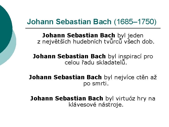 Johann Sebastian Bach (1685– 1750) Johann Sebastian Bach byl jeden z největších hudebních tvůrců