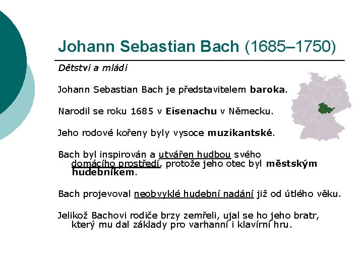 Johann Sebastian Bach (1685– 1750) Dětství a mládí Johann Sebastian Bach je představitelem baroka.