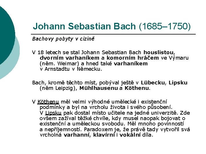 Johann Sebastian Bach (1685– 1750) Bachovy pobyty v cizině V 18 letech se stal