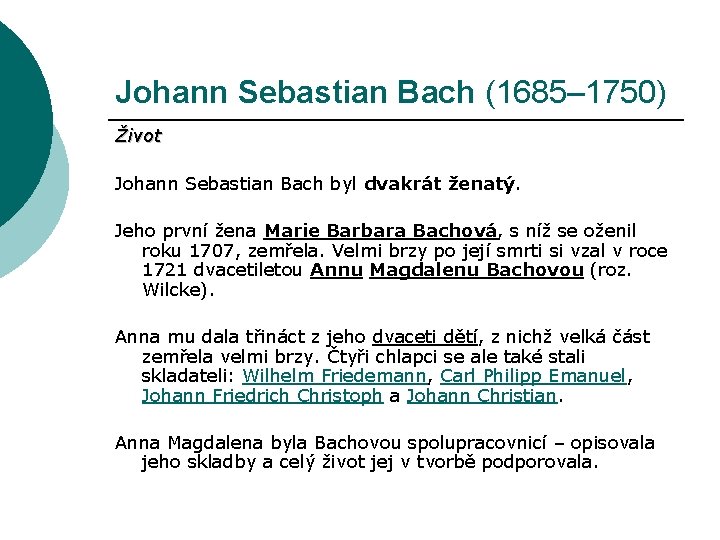 Johann Sebastian Bach (1685– 1750) Život Johann Sebastian Bach byl dvakrát ženatý. Jeho první