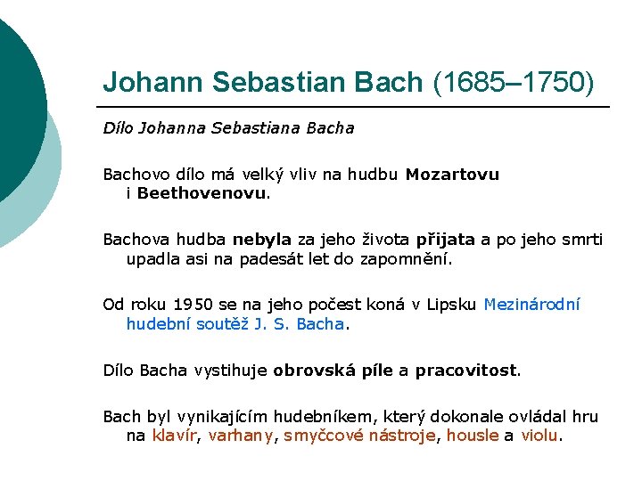 Johann Sebastian Bach (1685– 1750) Dílo Johanna Sebastiana Bachovo dílo má velký vliv na