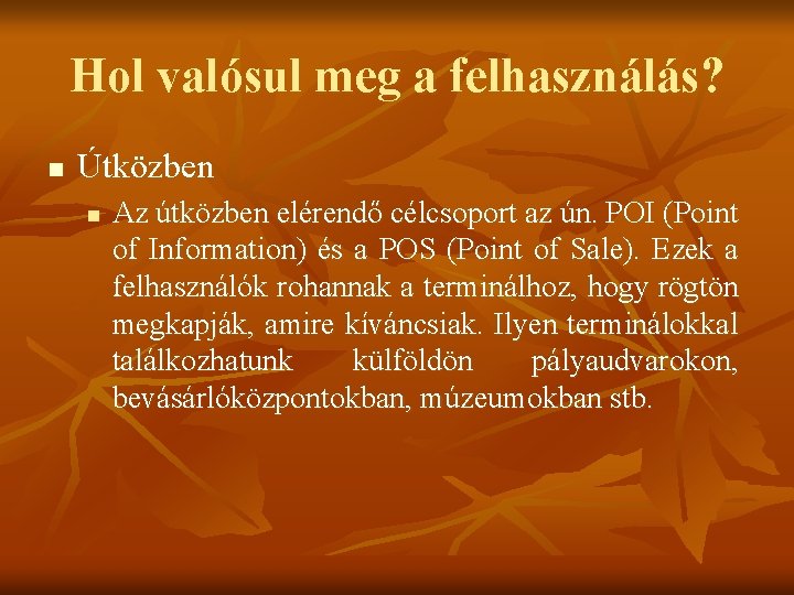 Hol valósul meg a felhasználás? n Útközben n Az útközben elérendő célcsoport az ún.