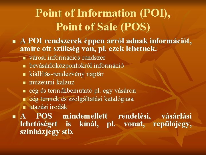 Point of Information (POI), Point of Sale (POS) n A POI rendszerek éppen arról