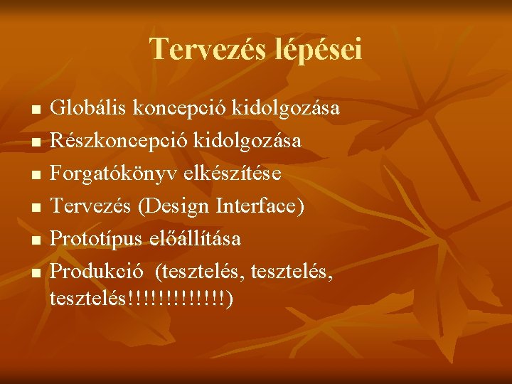 Tervezés lépései n n n Globális koncepció kidolgozása Részkoncepció kidolgozása Forgatókönyv elkészítése Tervezés (Design