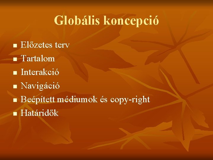 Globális koncepció n n n Előzetes terv Tartalom Interakció Navigáció Beépített médiumok és copy-right