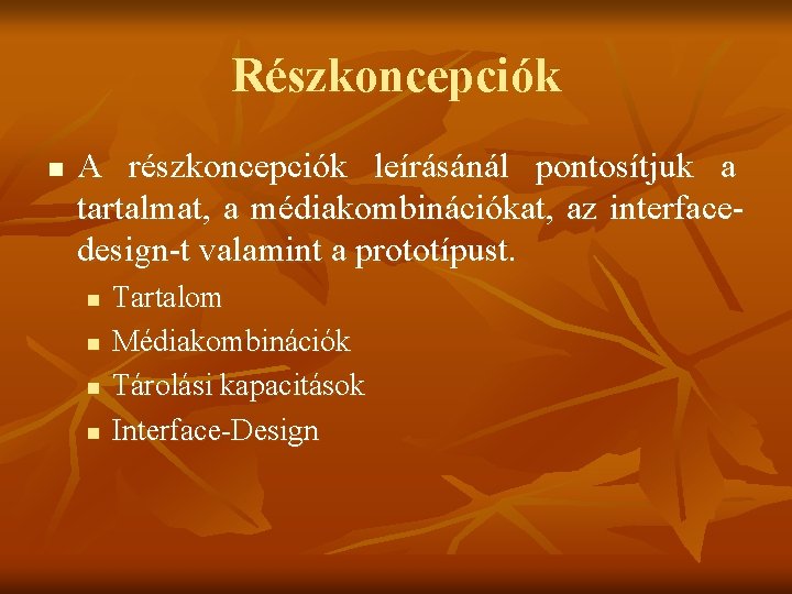 Részkoncepciók n A részkoncepciók leírásánál pontosítjuk a tartalmat, a médiakombinációkat, az interfacedesign-t valamint a