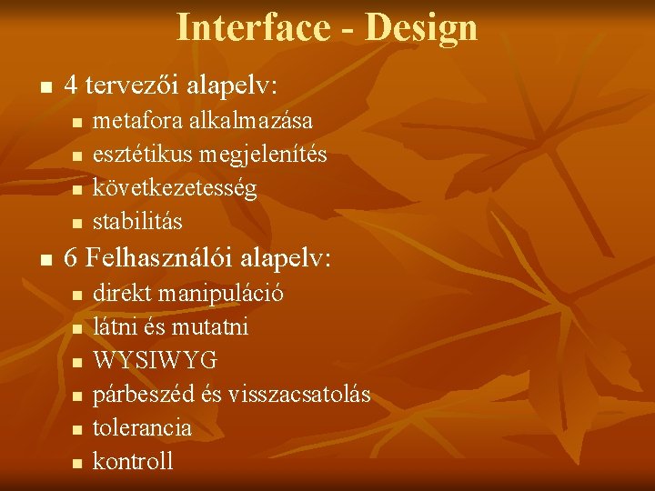 Interface - Design n 4 tervezői alapelv: n n n metafora alkalmazása esztétikus megjelenítés