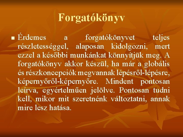 Forgatókönyv n Érdemes a forgatókönyvet teljes részletességgel, alaposan kidolgozni, mert ezzel a későbbi munkánkat