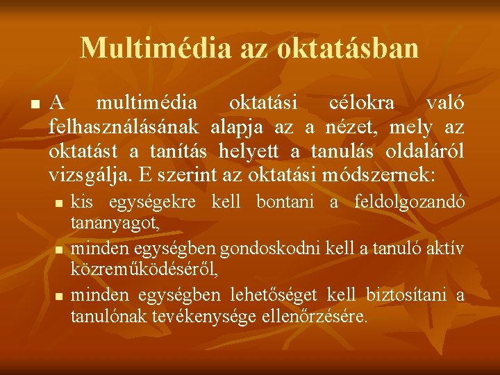 Multimédia az oktatásban n A multimédia oktatási célokra való felhasználásának alapja az a nézet,