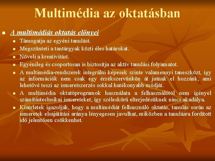 Multimédia az oktatásban n A multimédiás oktatás előnyei n n n n Támogatja az