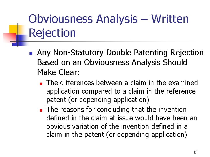 Obviousness Analysis – Written Rejection n Any Non-Statutory Double Patenting Rejection Based on an
