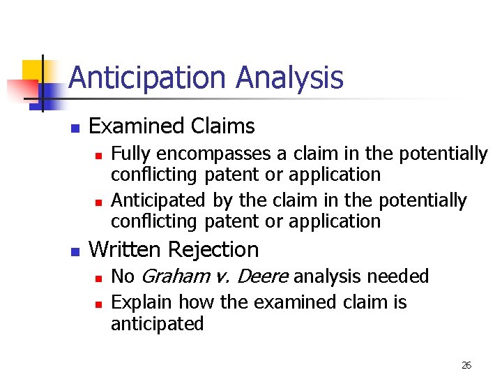 Anticipation Analysis n Examined Claims n n n Fully encompasses a claim in the