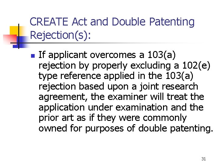 CREATE Act and Double Patenting Rejection(s): n If applicant overcomes a 103(a) rejection by