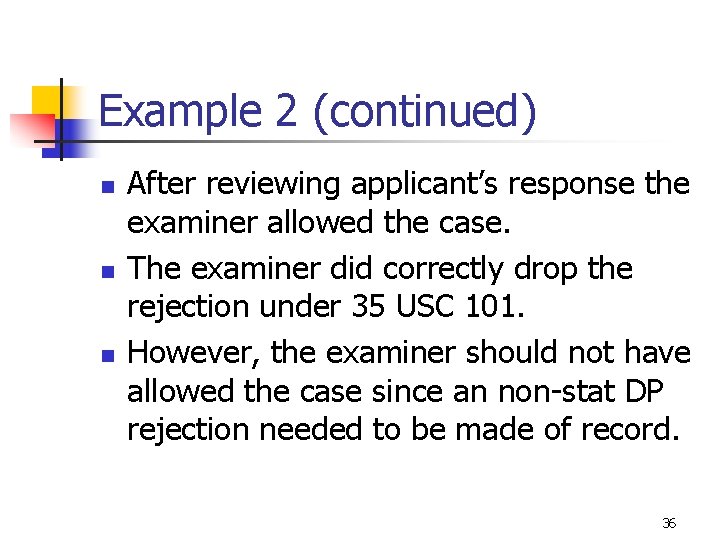 Example 2 (continued) n n n After reviewing applicant’s response the examiner allowed the