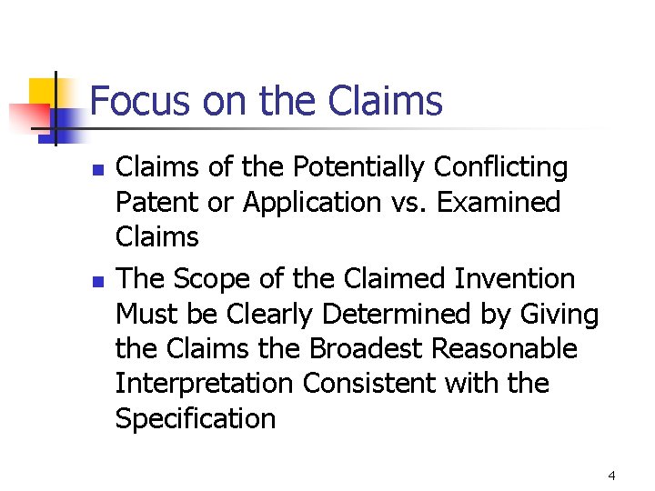 Focus on the Claims n n Claims of the Potentially Conflicting Patent or Application