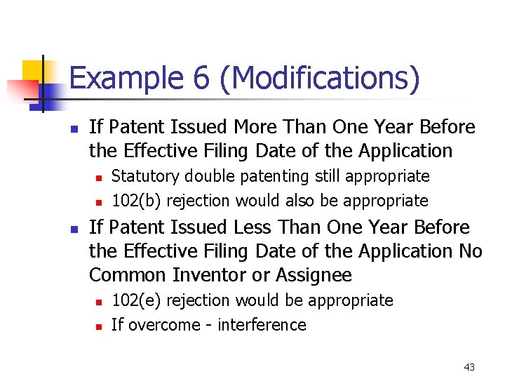 Example 6 (Modifications) n If Patent Issued More Than One Year Before the Effective