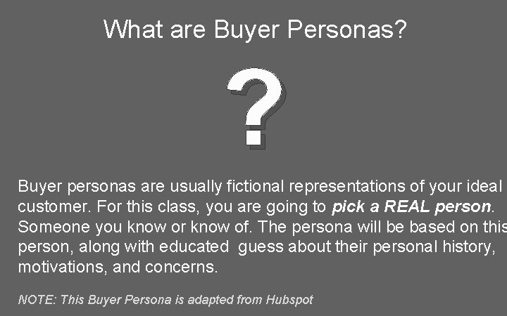 What are Buyer Personas? ? Buyer personas are usually fictional representations of your ideal