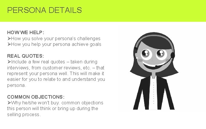 PERSONA DETAILS HOW WE HELP: ØHow you solve your persona’s challenges ØHow you help