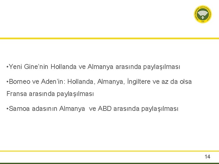  • Yeni Gine’nin Hollanda ve Almanya arasında paylaşılması • Borneo ve Aden’in: Hollanda,