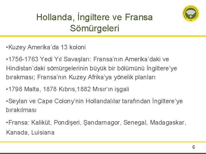 Hollanda, İngiltere ve Fransa Sömürgeleri • Kuzey Amerika’da 13 koloni • 1756 -1763 Yedi